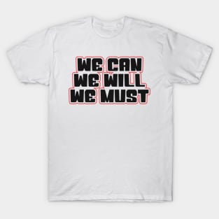 we can we will we must T-Shirt